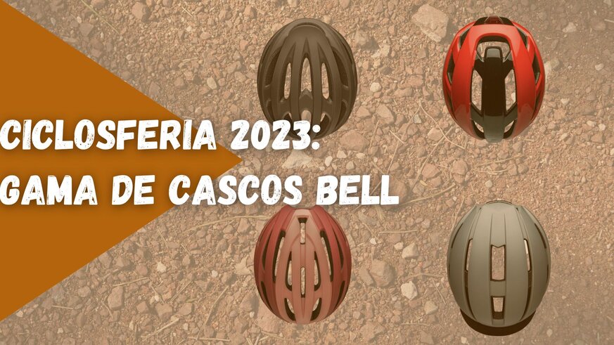 Gama de cascos BELL en Ciclosferia 2023