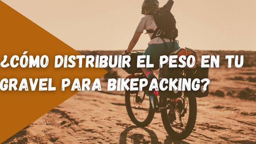 �C�mo distribuir el peso en tu gravel para bikepacking?